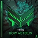 TWIIG - How We Feelin